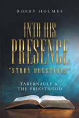 Into His Presence  Study Questions : Tabernacle & the Priesthood - eBook