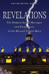 Revelations: The Hidden Secret Messages and Prophecies of the Blessed Virgin Mary - eBook