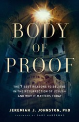 Body of Proof: The 7 Best Reasons to Believe in the Resurrection of Jesus-and Why It Matters Today - eBook