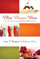 What Women Want: The Life You Crave and How God Satisfies - eBook