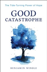 Good Catastrophe: The Tide-Turning Power of Hope - eBook
