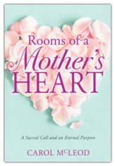 Rooms of a Mother's Heart: A Sacred Call and an Eternal Purpose