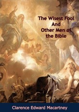 The Wisest Fool And Other Men of the Bible - eBook