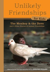 Unlikely Friendships for Kids: The Monkey & the Dove: And Four Other Stories of Animal Friendships - eBook