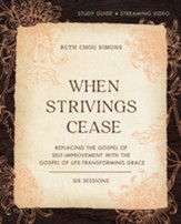 When Strivings Cease Bible Study Guide plus Streaming Video: Replacing the Gospel of Self-Improvement with the Gospel of Life-Transforming Grace - eBook