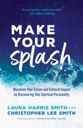 Make Your Splash: Maximize Your Career and Cultural Impact by Discovering Your Spiritual Personality - eBook