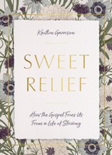 Sweet Relief: How the Gospel Frees Us from a Life of Striving - eBook