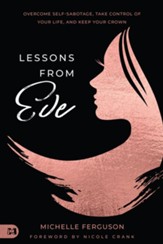 Lessons from Eve: Overcome Self-Sabotage,Take Control of Your Life, and Keep Your Crown - eBook