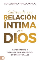 Cultivando una relacion intima con Dios (Spanish Edition): Experimente y disfrute sus beneficios sobrenaturales - eBook