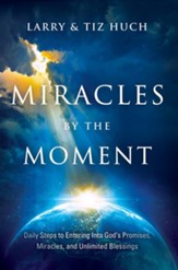 Miracles by the Moment: Daily Steps to Enter God's Promises, Miracles and Unlimited Blessings - eBook