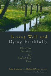 Living Well and Dying Faithfully: Christian Practices for End-of-Life Care - eBook