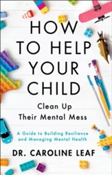 How to Help Your Child Clean Up Their Mental Mess: A Guide to Building Resilience and Managing Mental Health - eBook
