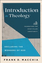 Introduction to Theology (Foundations for Spirit-Filled Christianity): Declaring the Wonders of God - eBook