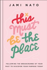 This Must Be the Place: Following the Breadcrumbs of Your Past to Discover Your Purpose Today - eBook