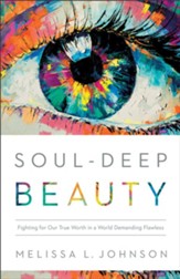 Soul-Deep Beauty: Fighting for Our True Worth in a World Demanding Flawless - eBook