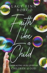Faith Like a Child: Embracing Our Lives as Children of God - eBook