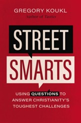 Street Smarts: Using Questions to Answer Christianity's Toughest Challenges - eBook