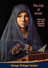The Lily of Israel: The Life of the Blessed Virgin - eBook