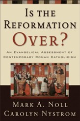 Is the Reformation Over?: An Evangelical Assessment of Contemporary Roman Catholicism - eBook