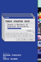 Theos Starter Pack: Toward a Recovery of Essential Christianity - eBook