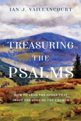 Treasuring the Psalms: How to Read the Songs that Shape the Soul of the Church - eBook