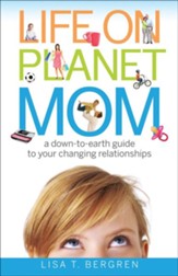 Life on Planet Mom: A Down-to-Earth Guide to Your Changing Relationships - eBook
