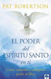 El poder del Espiritu Santo en ti: Entiende el poder milagroso de Dios. Alcanza la plenitud del Espiritu Santo. - eBook