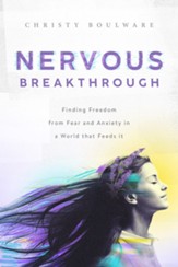 Nervous Breakthrough: Finding Freedom from Fear and Anxiety in a World That Feeds It - eBook