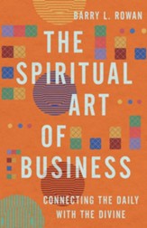 The Spiritual Art of Business: Connecting the Daily with the Divine - eBook