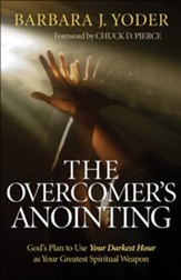 Overcomer's Anointing, The: God's Plan to Use Your Darkest Hour as Your Greatest Spiritual Weapon - eBook