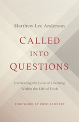 Called into Questions: Cultivating the Love of Learning Within the Life of Faith - eBook