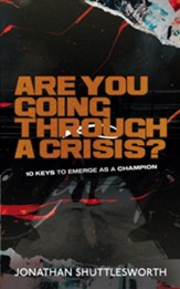 Are You Going Through a Crisis?: 10 Keys to Emerge as a Champion - eBook