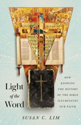 Light of the Word: How Knowing the History of the Bible Illuminates Our Faith - eBook