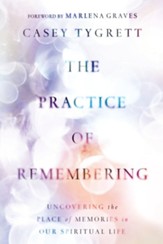The Practice of Remembering: Uncovering the Place of Memories in Our Spiritual Life - eBook