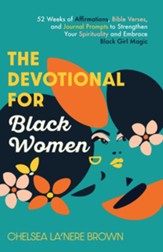 The Devotional for Black Women: 52 Weeks of Affirmations, Bible Verses, and Journal Prompts to Strengthen Your Spirituality and Embrace Black Girl Magic - eBook