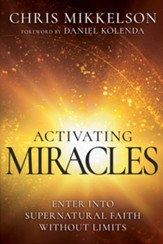 Activating Miracles: Enter into Supernatural Faith Without Limits - eBook