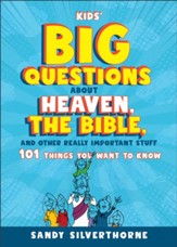 Kids' Big Questions about Heaven, the Bible, and Other Really Important Stuff: 101 Things You Want to Know - eBook