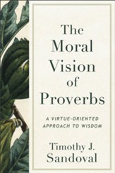 The Moral Vision of Proverbs: A Virtue-Oriented Approach to Wisdom - eBook