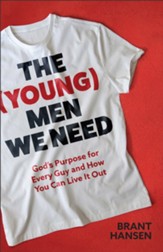 The (Young) Men We Need: God's Purpose for Every Guy and How You Can Live It Out - eBook