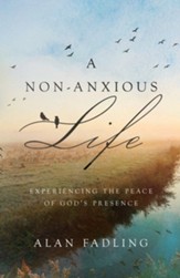 A Non-Anxious Life: Experiencing the Peace of God's Presence - eBook