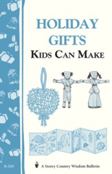Holiday Gifts Kids Can Make: Storey's Country Wisdom Bulletin A-165 / Digital original - eBook