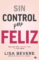 Sin control pero Feliz: Dele a Dios el total control de su vida - eBook