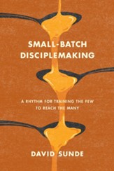 Small-Batch Disciplemaking: A Rhythm for Training the Few to Reach the Many - eBook