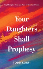 Your Daughters Shall Prophesy: Amplifying the Voice and Place of Christian Women - eBook