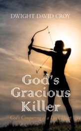 God's Gracious Killer: God's Conquering of a Dark Heart - eBook
