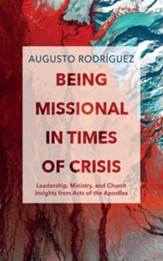 Being Missional in Times of Crisis: Leadership, Ministry, and Church Insights from the Acts of the Apostles - eBook