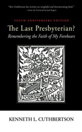 The Last Presbyterian? Tenth Anniversary Edition: Remembering the Faith of My Forebears - eBook