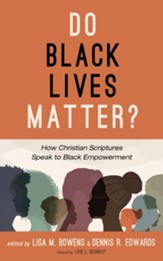 Do Black Lives Matter?: How Christian Scriptures Speak to Black Empowerment - eBook