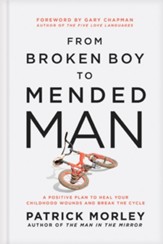 From Broken Boy to Mended Man: A Positive Plan to Heal Your Childhood Wounds and Break the Cycle - eBook