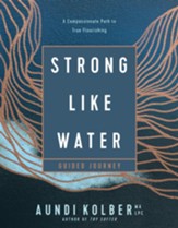 Strong like Water Guided Journey: A Compassionate Path to True Flourishing - eBook